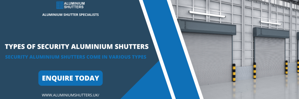 Types of Security Aluminium Shutters in Barking